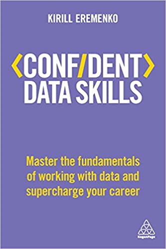 Kirill Eremenko - Confident Data Skills: Master the Fundamentals of Working with Data and Supercharge Your Career