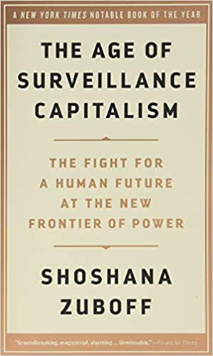 Shoshana Zuboff - The Age of Surveillance Capitalism: The Fight for a Human Future at the New Frontier of Power
