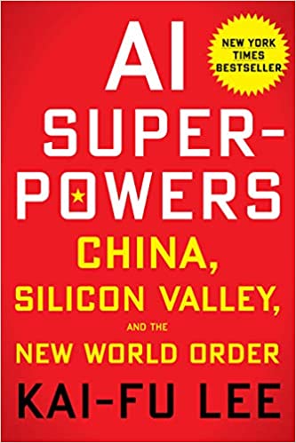 Kai-Fu Lee - AI Superpowers: China, Silicon Valley, and the New World Order